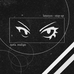 lateeyes - Step up (nora. realign)