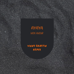 Mon Amour - AYAYA [Vinny Graffin Remix]