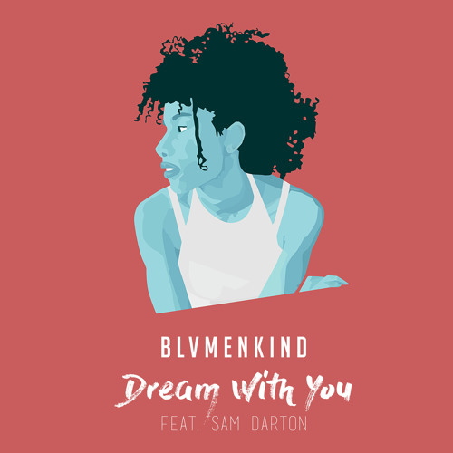 Stream Dream with You (feat. Sam Darton) by BLVMENKIND | Listen online for  free on SoundCloud