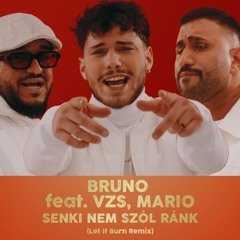 BRUNO - Senki nem szól ránk ft. VZS, MARIO (Let It Burn Remix)