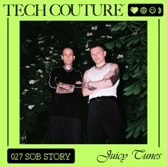 Juicy Tunes 027 w/ Sob Story [Live recording @ Tech Couture, FOLD]