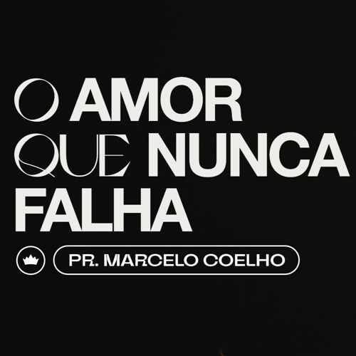 O Amor Que Nunca Falha | Pr. Marcelo Coelho