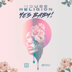 Yes Baby! - House Religion // +Mas Label