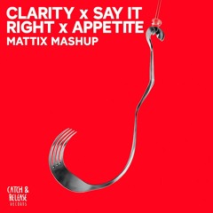 Say It Right X Clarity X Appetite (MATTIX Mashup)[10minutes Due To Copyright]