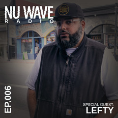 Nu Wave Radio Ep. 006 (Lefty)