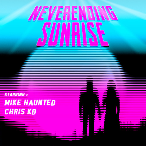 Mike Haunted & Chris KD - Neverending Sunrise