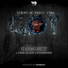 Show Me What You Got (Remix) [feat. Nyashinski & Yemi Alade]