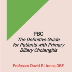 [FREE] PDF 💞 PBC: The Definitive Guide for Patients with Primary Biliary Cholangitis