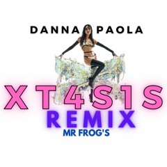 Danna Paola - XT4S1S (Mr Frog's Remix)