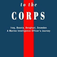 [READ] [PDF EBOOK EPUB KINDLE] American to the Corps: Iraq, Bosnia, Benghazi, Snowden