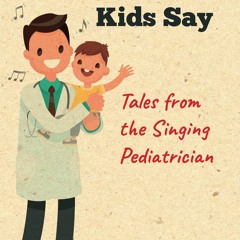 READ [PDF]  The Crazy, Wonderful Things Kids Say: Tales from the Singing Pediatrician