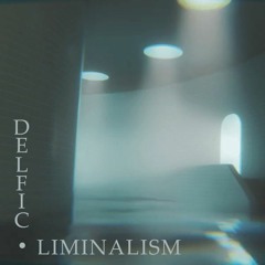 Delfic - Liminalism [021 - October 2023]