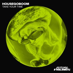 HouseGoBoom - Take Your Time (Original Mix)