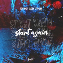 Tom Enzy x Josh Stanley - Start Again