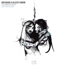 Anturage & Alexey Union feat. Aves Volare - Technologies (Kakura Remix)