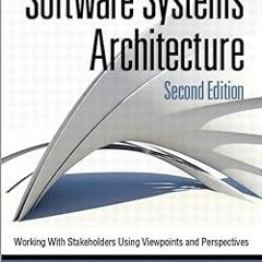Software Systems Architecture: Working with Stakeholders Using Viewpoints and Perspectives BY: