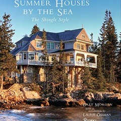 READ KINDLE 💛 Summer Houses by the Sea: The Shingle Style by  Bret Morgan &  Laurie
