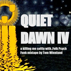 QUIET DAWN IV A Ki*****g Me Softly With Folk Psych Funk Mixtape By Tom Wienland