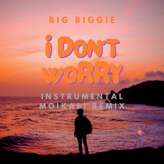 I Don't Worry (Instrumental) (Moikabi Remix)