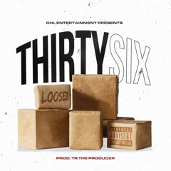 Loose1 - Thirty Six