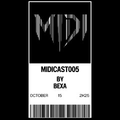 MIDICAST 005 By BEXA