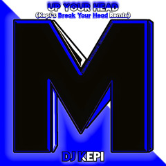 Up Your Head (Kepi's Break Your Head Remix)