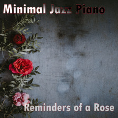 Minimal Jazz Piano - Reminders of a Rose