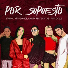 Stanka, Nēw Dance, Rawtk - Por Supuesto (Feat SAY YAS, Ana Colle)