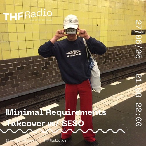 THF Presents: Minimal Requirements Takeover w/ SESO // 27.06.25