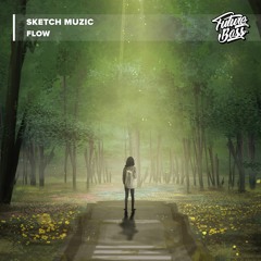 Sketch Muzic - Flow [Future Bass Release]