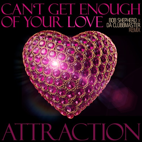 Attraction - Can't get enough of your love (Bob Shepherd x Da Clubbmaster Remix)