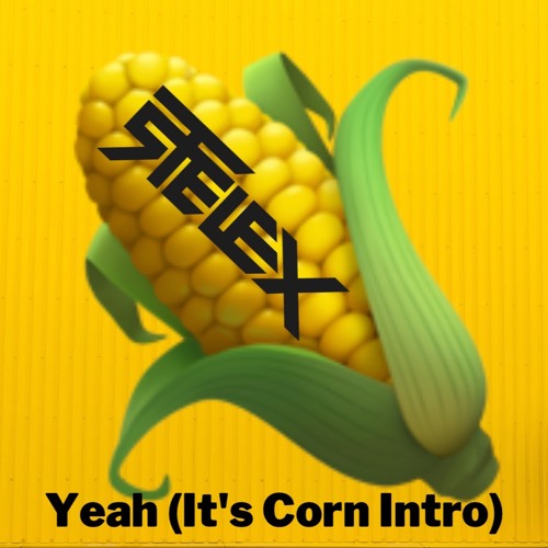 Yeah (Stelex "It's Corn" Intro)(FREE DOWNLOAD)