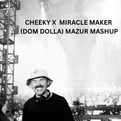 Cheeky x Miracle Maker (Dom Dolla) MAZUR Mashup