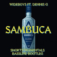 Wideboys ft. dennis G - Sambuca (Shortstrumentals bassline bootleg)