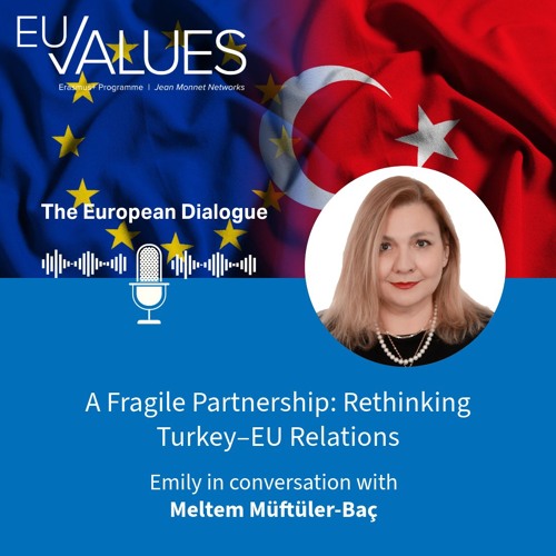 A Fragile Partnership: Rethinking Turkey-EU Relations with Prof. Meltem Müftüler-Baç