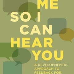 [GET] [EBOOK EPUB KINDLE PDF] Tell Me So I Can Hear You: A Developmental Approach to Feedback for Ed