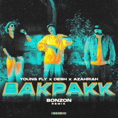 DESH x YOUNG FLY X AZAHRIAH - BAKPAKK (BONZON REMIX)