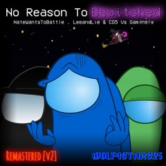 No Reason To Be Bewitched [V2] | NWTB, LeeandLie & CG5 VS Gamingly | W0lfyStars25