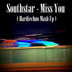 Southstar - Miss You 【Schranz Mash-Up】