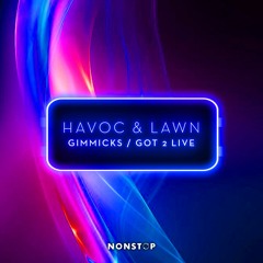 Havoc & Lawn - Gimmicks / Got 2 Live