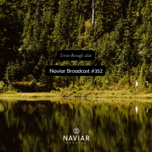 Naviar Broadcast #352 - Even though afar – Wednesday 22nd January 2025