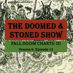 The Doomed and Stoned Show - Fall Doom Charts: III (S9E13)