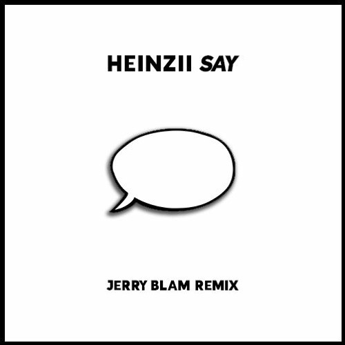 HEINZII - Say (Jerry Blam Remix)
