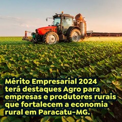 Mérito Empresarial 2024 terá destaques Agro para empresas e produtores rurais de Paracatu-MG.