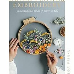 [ACCESS] KINDLE PDF EBOOK EPUB Dried Flower Embroidery: An Introduction to the Art of Flowers on Tul