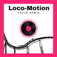 Loco-Motion (TYCLO Remix) --FREE DOWNLOAD-- [10min for copyright]