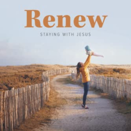 READ EPUB 📪 Renew: Staying with Jesus – 52 Weekly Devotions for Parents by  Merle Po