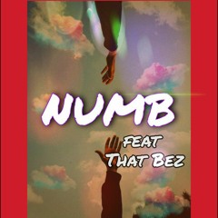 "Numb" x That Bez