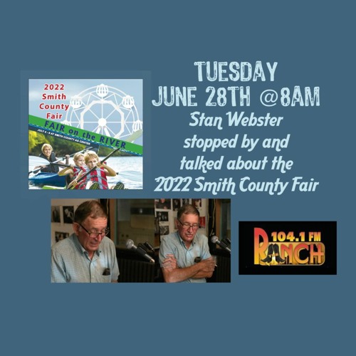 Stream 6282022 STAN WEBSTER TALKS SMITH COUNTY FAIR by 104.1 The Ranch