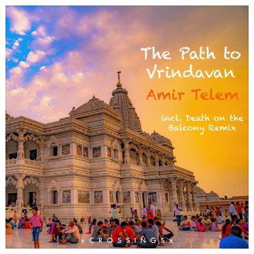 [Premiere] Amir Telem - The Path to Vrindavan (Death on the Balcony Remix) [CRSNG045]